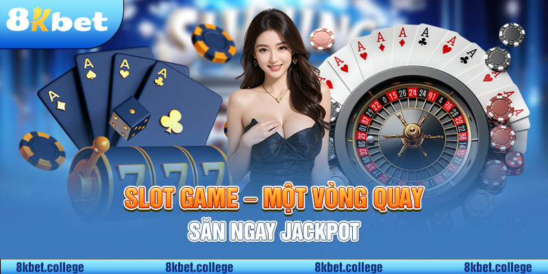 Slot game một vòng quay săn ngay jackpot