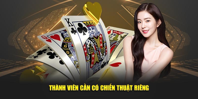 Thành viên cần nắm cho mình một chiến thuật riêng biệt 