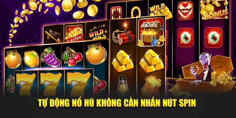 Tự động nổ hũ không cần nhấn nút spin 