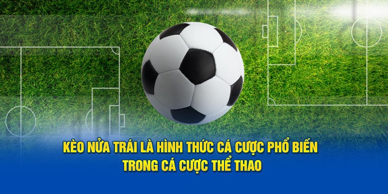 Kèo nửa trái là hình thức cá cược phổ biến trong cá cược thể thao