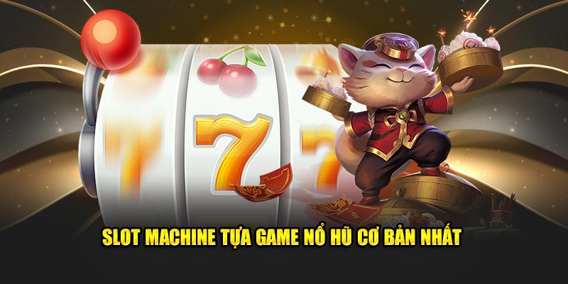 Slot machine tựa game nổ hũ cơ bản nhất 