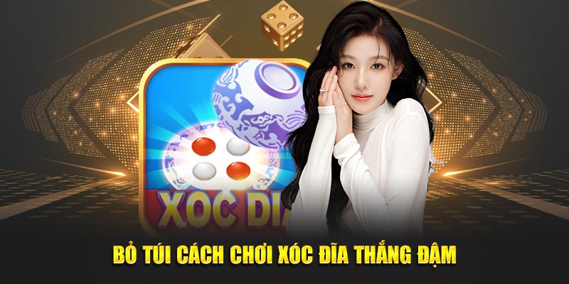 Bỏ túi cách chơi Xóc đĩa thắng đậm