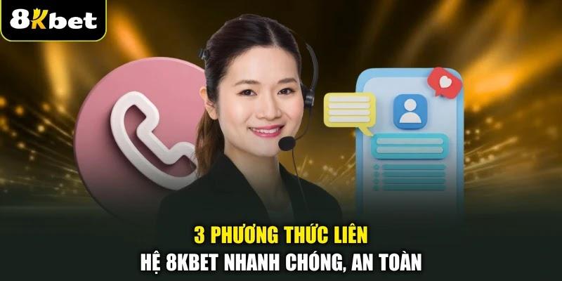 3 phương thức liên hệ 8KBET nhanh chóng, an toàn