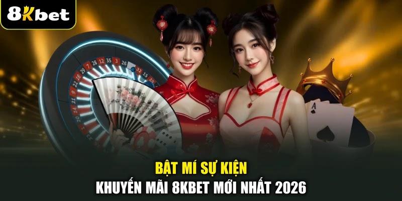 Bật mí sự kiện khuyến mãi 8KBET mới nhất 2026 Bật mí sự kiện khuyến mãi 8KBET mới nhất 2026