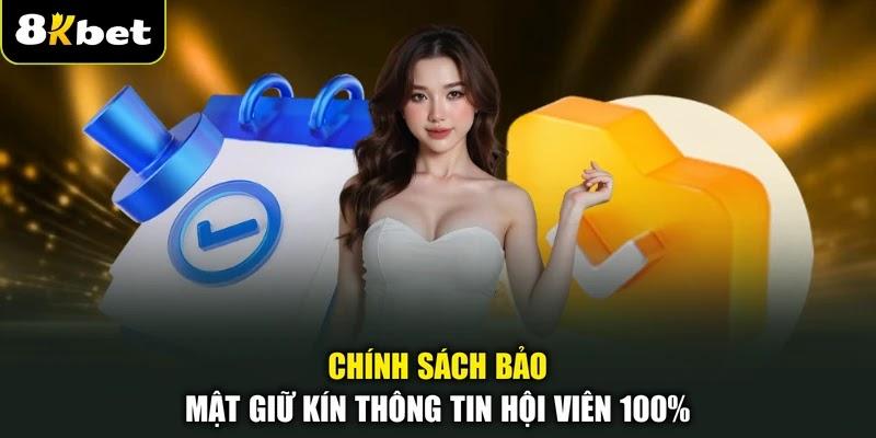 Chính sách bảo mật giữ kín thông tin hội viên 100%