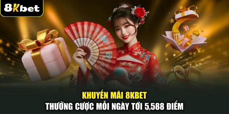 Khuyến mãi 8KBET thưởng cược mỗi ngày tới 5,588 điểm Khuyến mãi 8KBET thưởng cược mỗi ngày tới 5,588 điểm