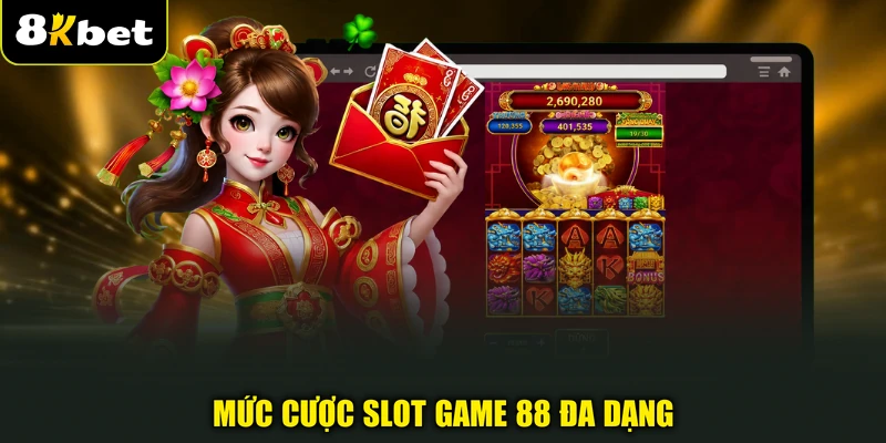 Mức cược slot game 88 đa dạng 