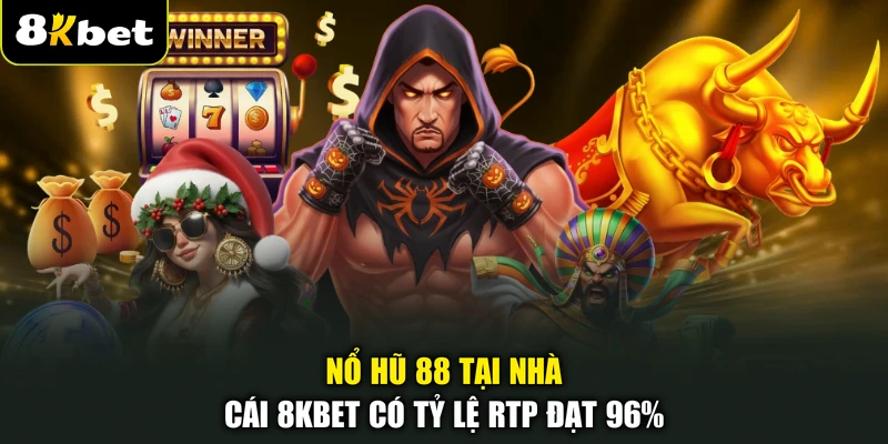 Nổ hũ 88 tại nhà cái 8KBET có tỷ lệ RTP đạt 96%