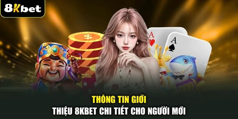 Thông tin giới thiệu 8KBET chi tiết cho người mới Thông tin giới thiệu 8KBET chi tiết cho người mới