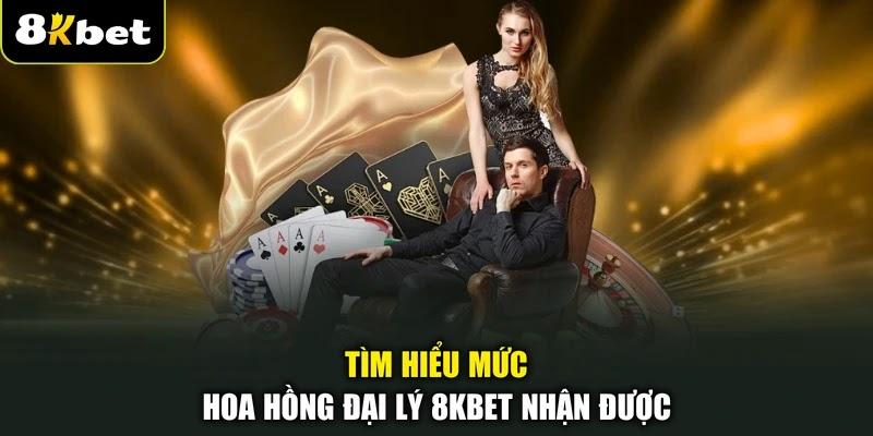 Tìm hiểu mức hoa hồng đại lý 8KBET nhận được