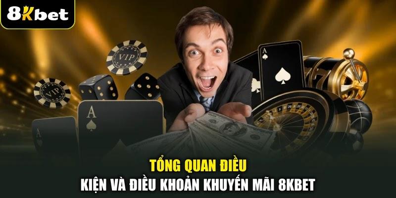 Tổng quan điều kiện và điều khoản khuyến mãi 8KBET Tổng quan điều kiện và điều khoản khuyến mãi 8KBET